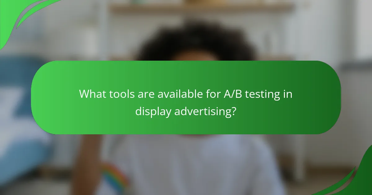 What tools are available for A/B testing in display advertising?
