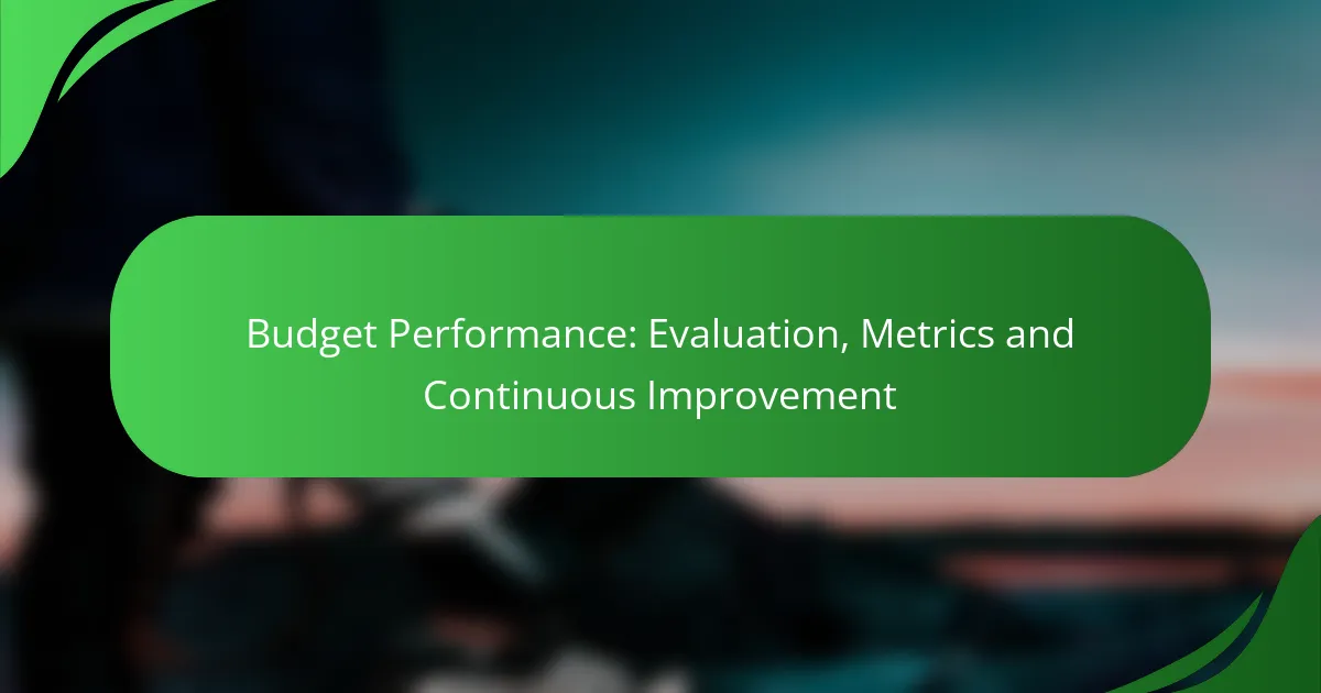 Budget Performance: Evaluation, Metrics and Continuous Improvement