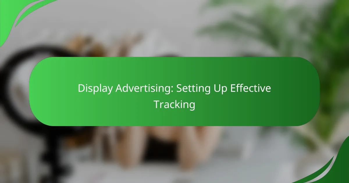 Display Advertising: Setting Up Effective Tracking