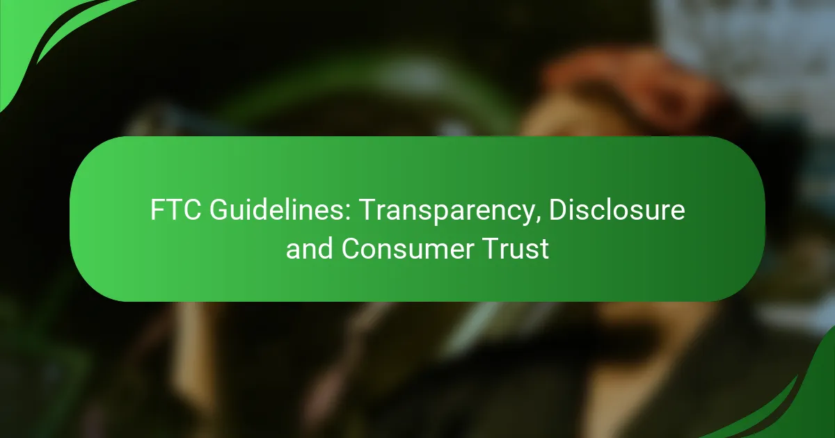 FTC Guidelines: Transparency, Disclosure and Consumer Trust