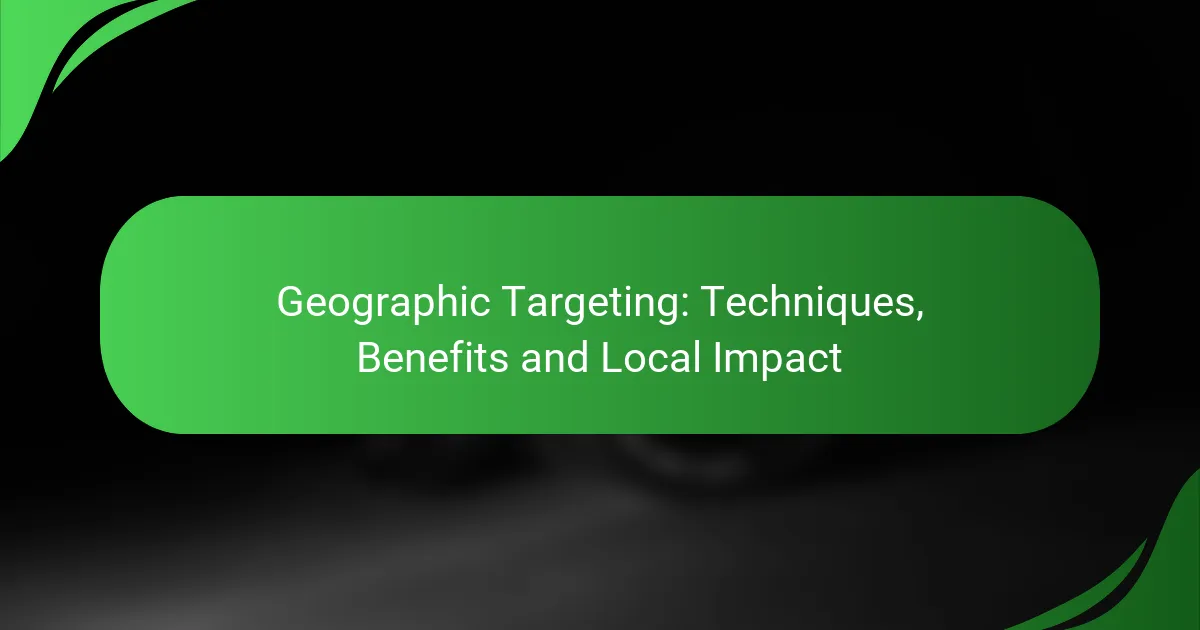 Geographic Targeting: Techniques, Benefits and Local Impact