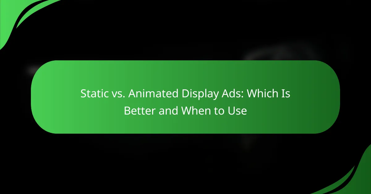 Static vs. Animated Display Ads: Which Is Better and When to Use