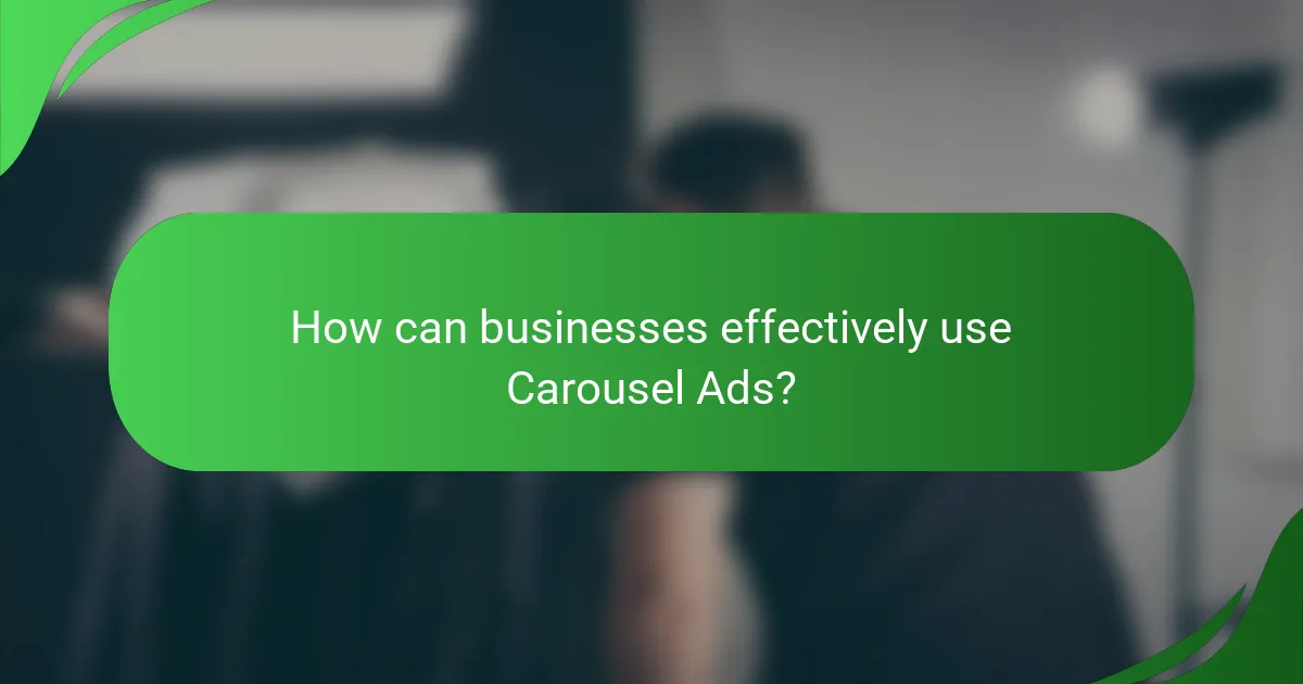 How can businesses effectively use Carousel Ads?