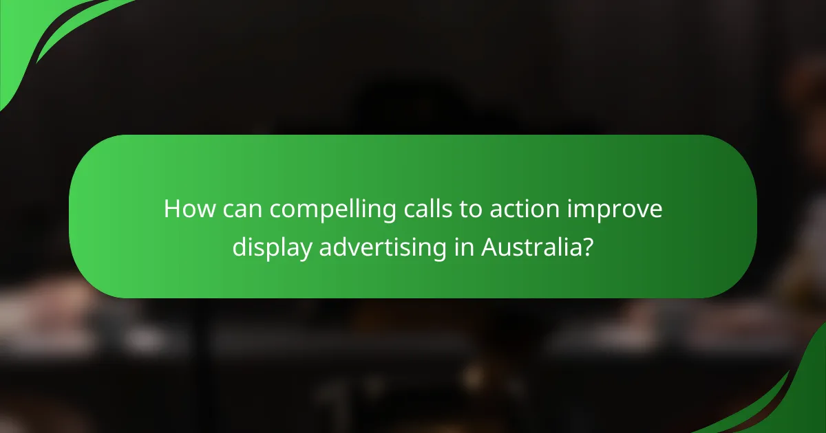 How can compelling calls to action improve display advertising in Australia?