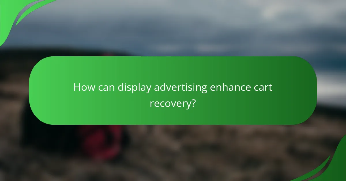 How can display advertising enhance cart recovery?