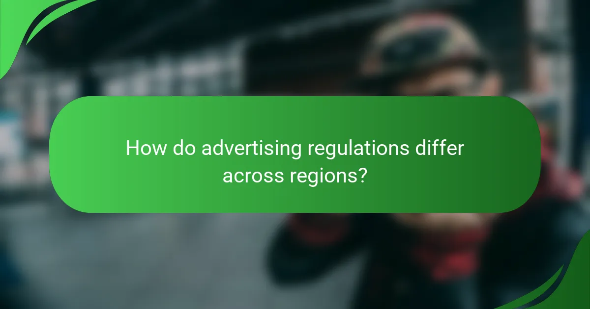 How do advertising regulations differ across regions?