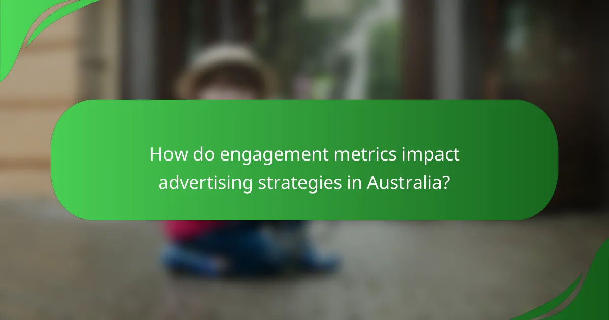 How do engagement metrics impact advertising strategies in Australia?