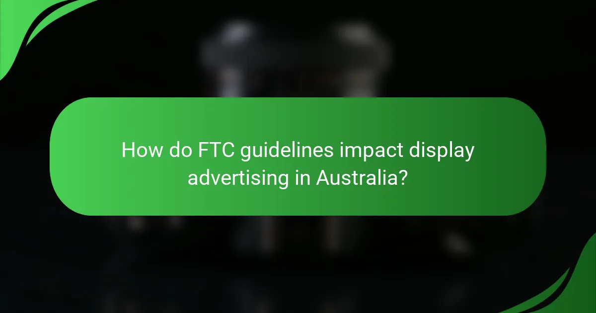 How do FTC guidelines impact display advertising in Australia?