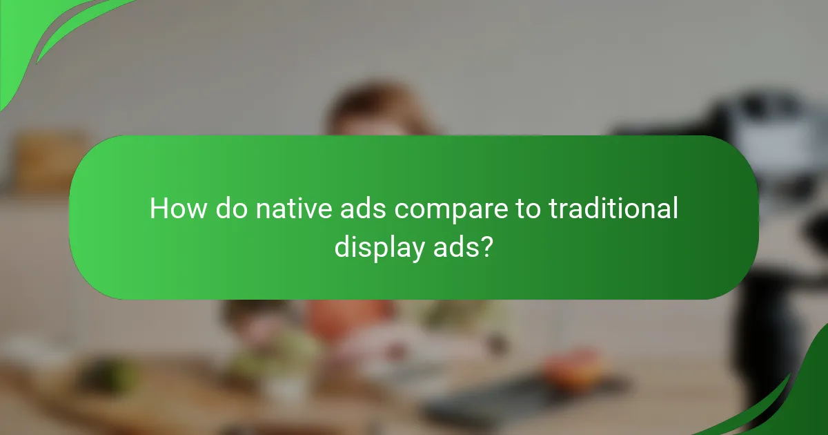How do native ads compare to traditional display ads?