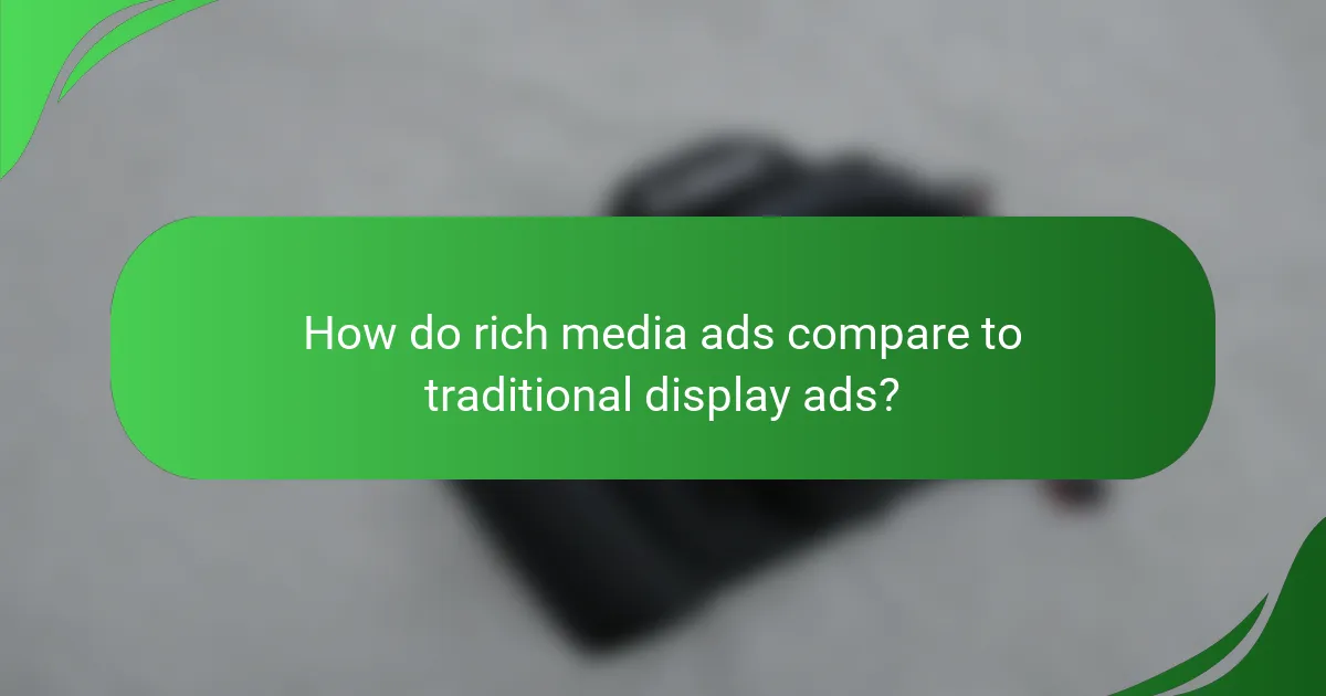 How do rich media ads compare to traditional display ads?