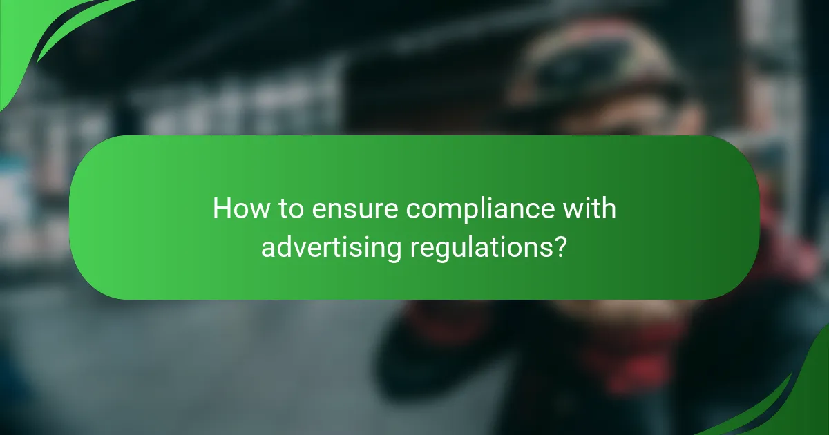 How to ensure compliance with advertising regulations?