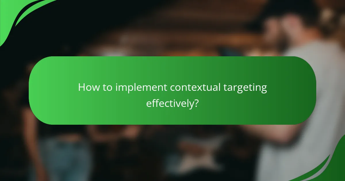 How to implement contextual targeting effectively?
