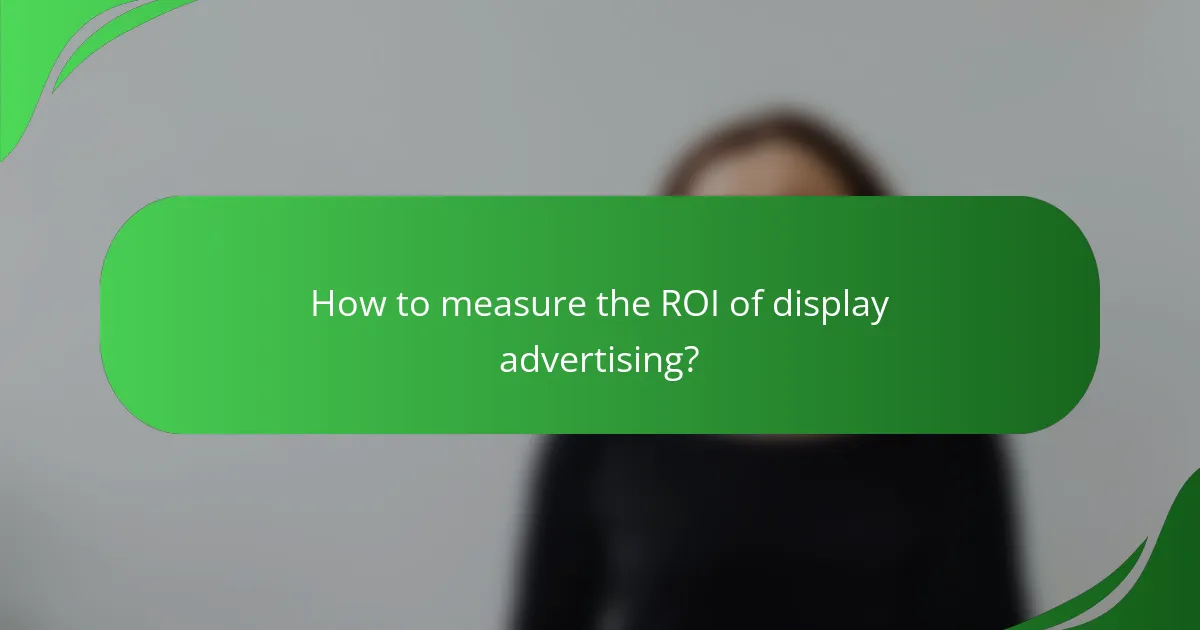 How to measure the ROI of display advertising?