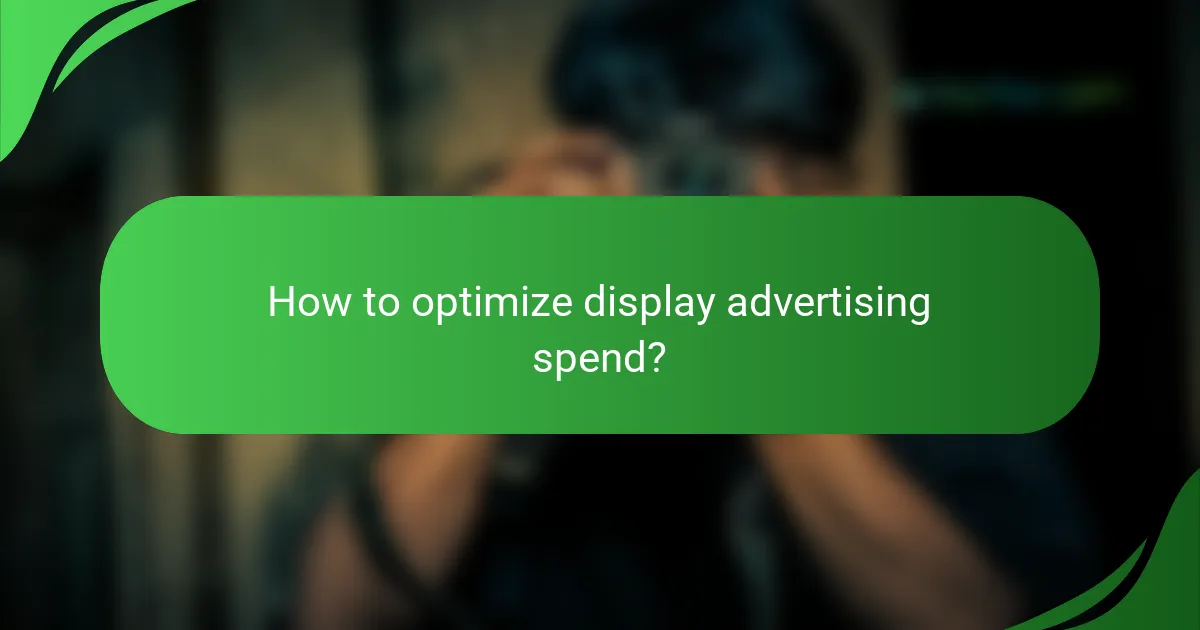 How to optimize display advertising spend?