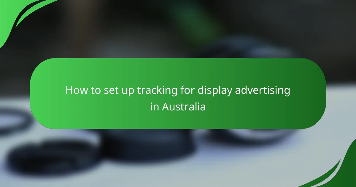 How to set up tracking for display advertising in Australia