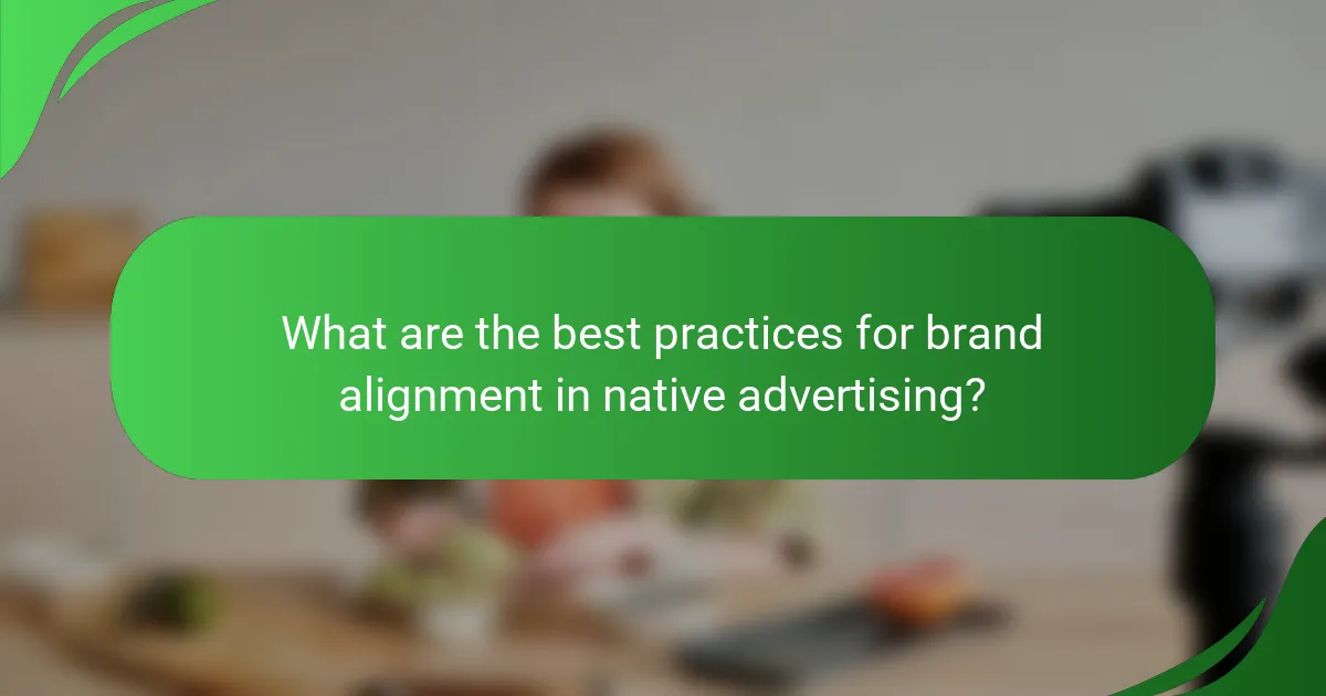 What are the best practices for brand alignment in native advertising?