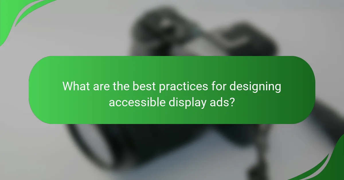 What are the best practices for designing accessible display ads?