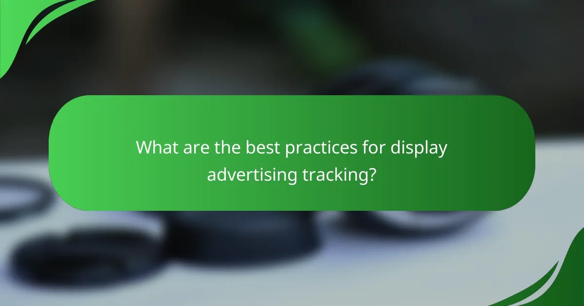 What are the best practices for display advertising tracking?