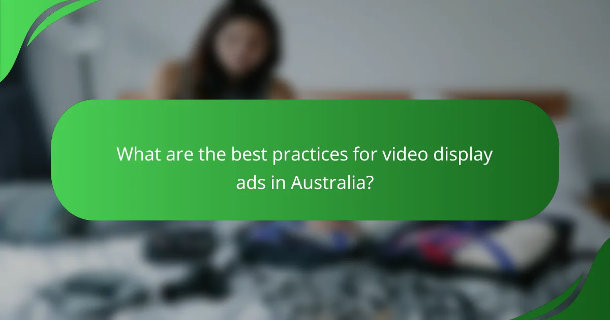 What are the best practices for video display ads in Australia?