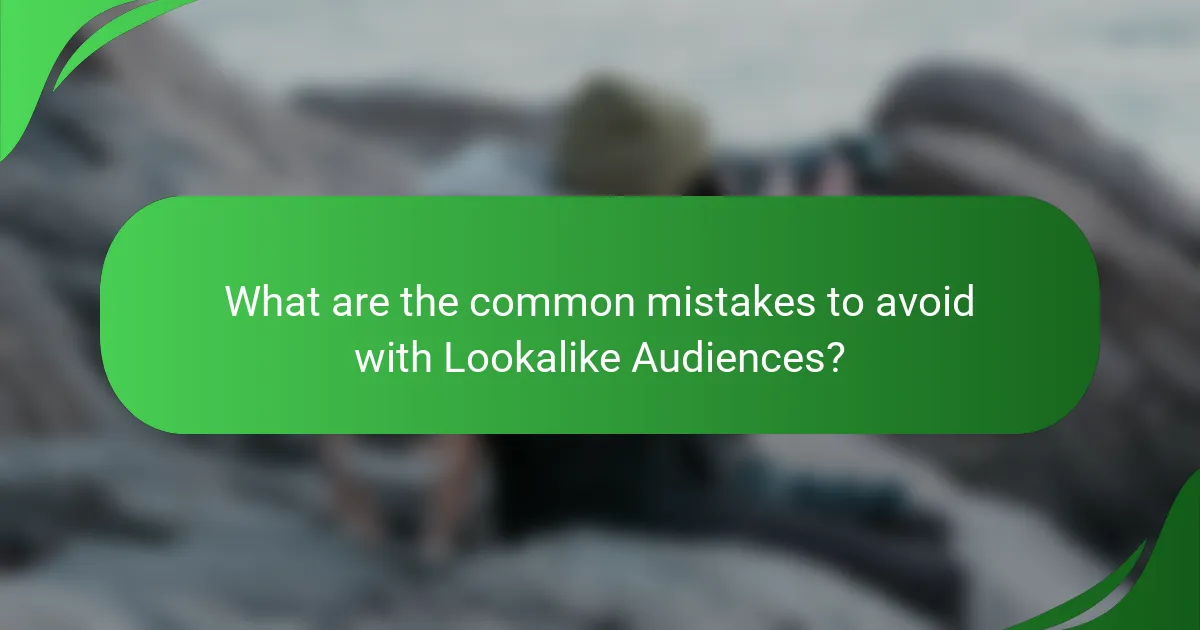 What are the common mistakes to avoid with Lookalike Audiences?