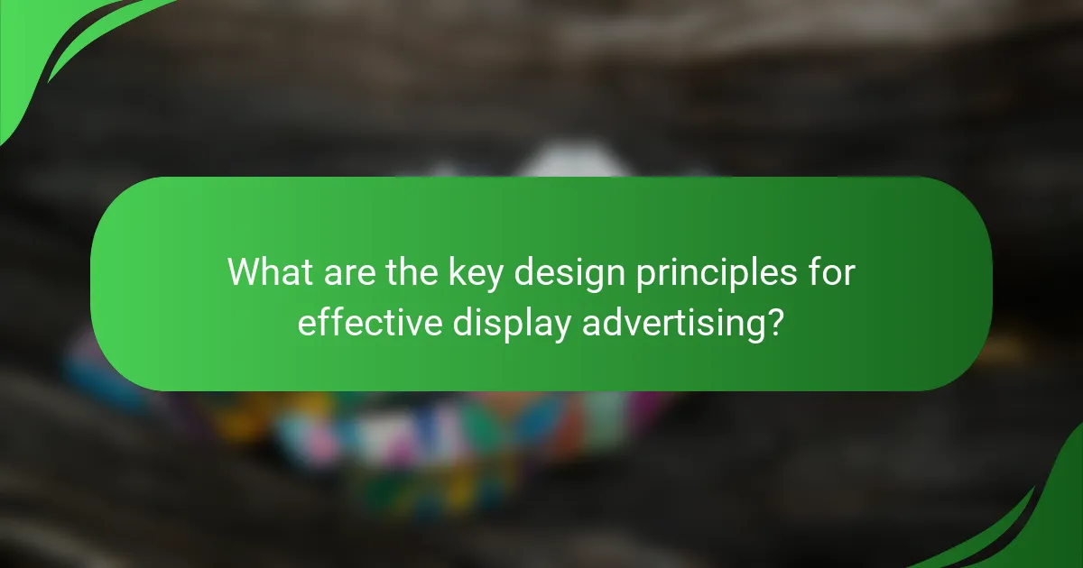 What are the key design principles for effective display advertising?