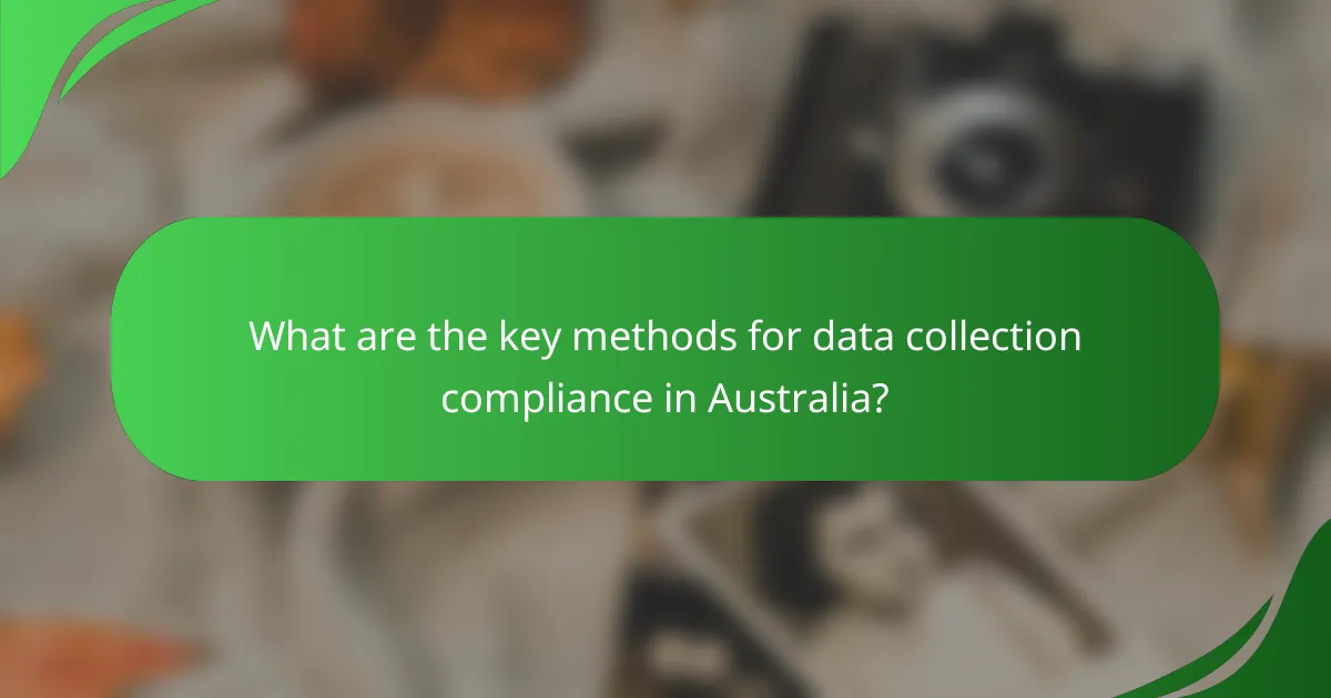What are the key methods for data collection compliance in Australia?