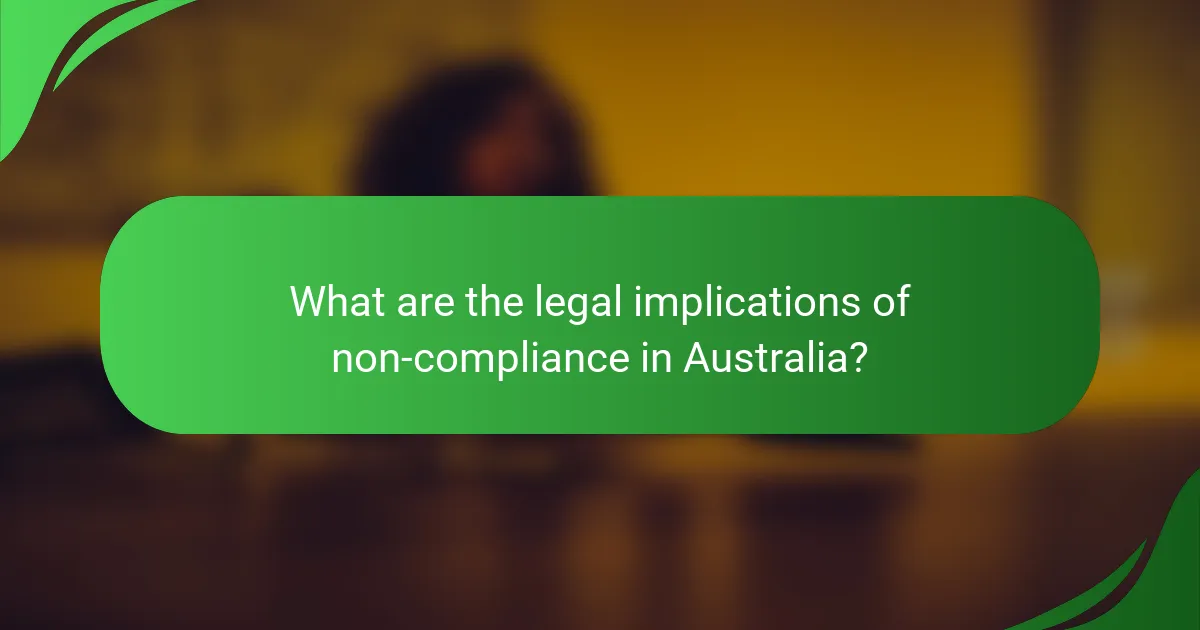 What are the legal implications of non-compliance in Australia?