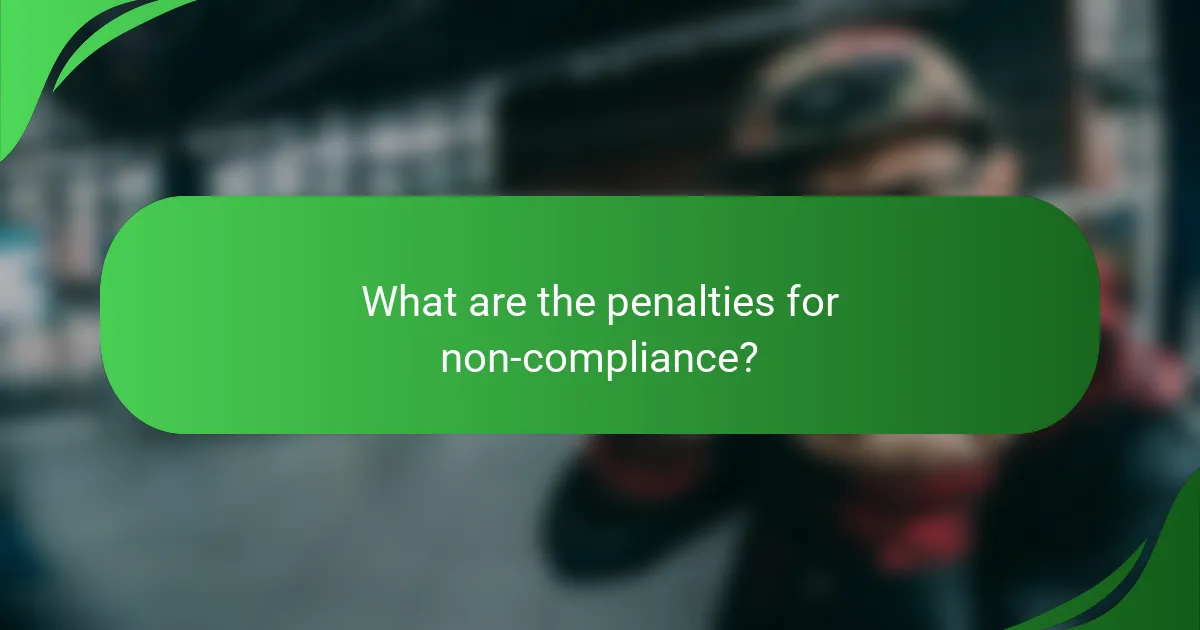 What are the penalties for non-compliance?