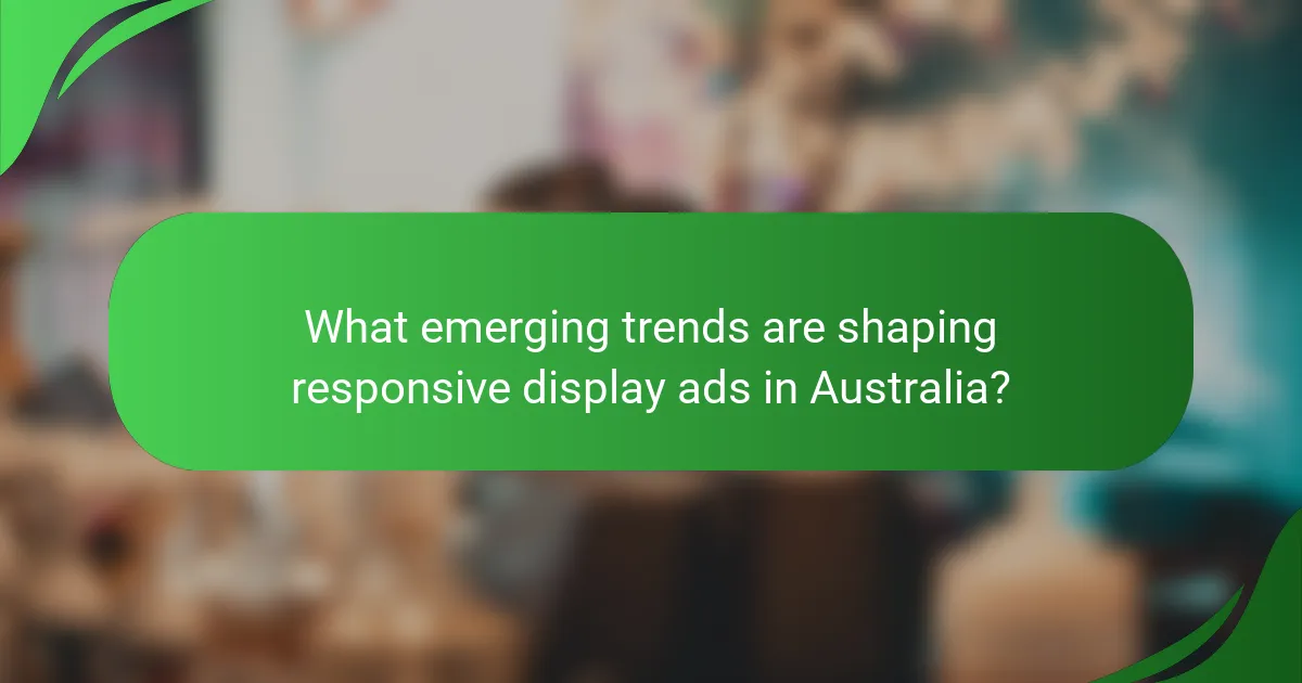 What emerging trends are shaping responsive display ads in Australia?