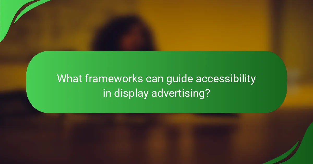 What frameworks can guide accessibility in display advertising?