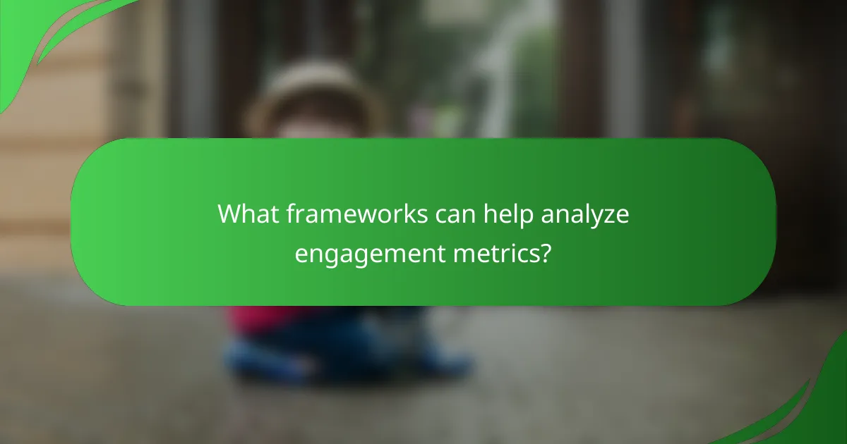 What frameworks can help analyze engagement metrics?