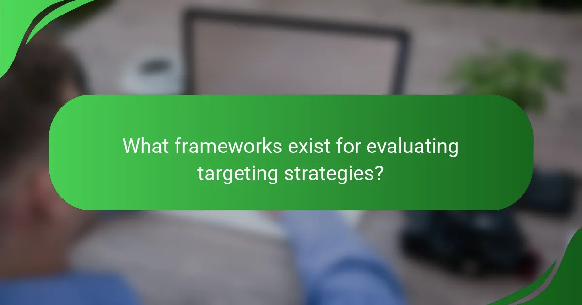 What frameworks exist for evaluating targeting strategies?