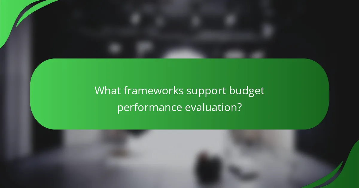 What frameworks support budget performance evaluation?