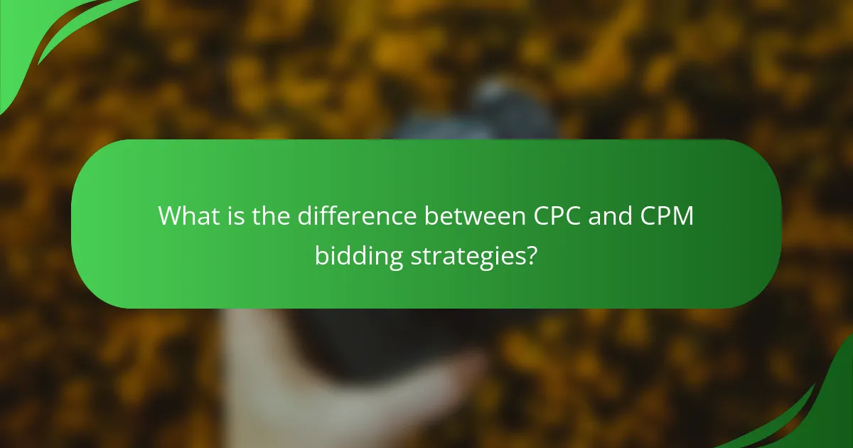 What is the difference between CPC and CPM bidding strategies?