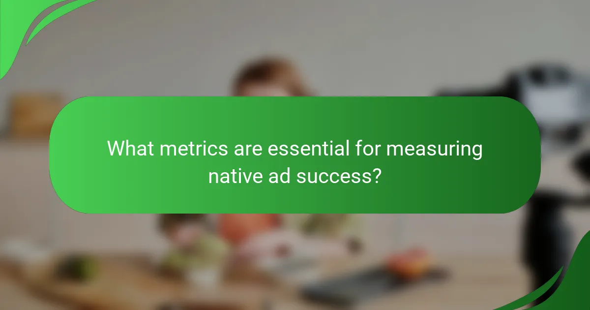 What metrics are essential for measuring native ad success?