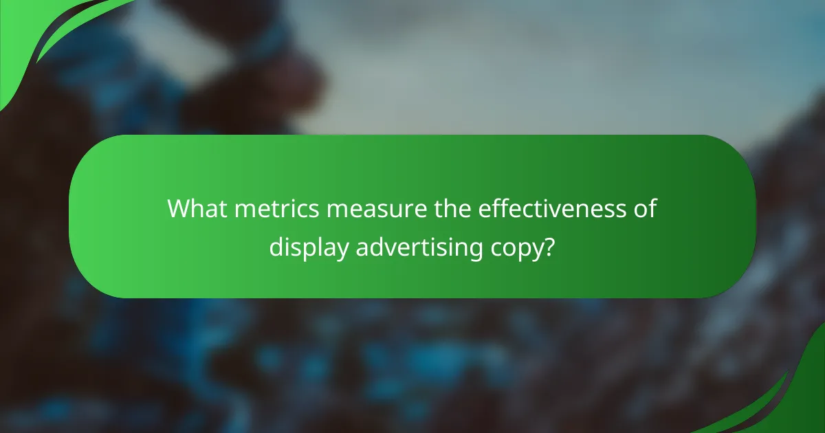 What metrics measure the effectiveness of display advertising copy?