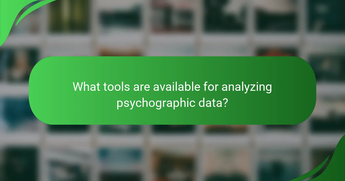 What tools are available for analyzing psychographic data?
