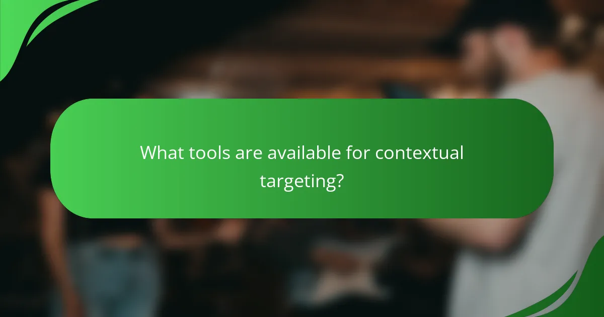 What tools are available for contextual targeting?