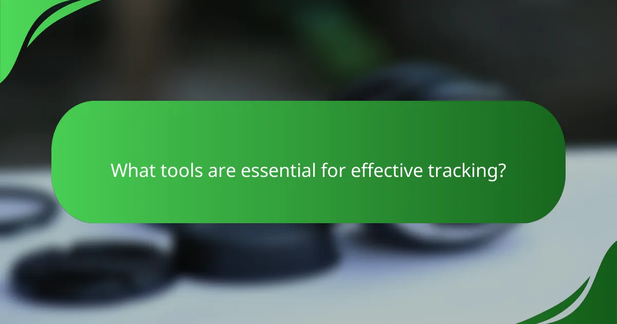 What tools are essential for effective tracking?