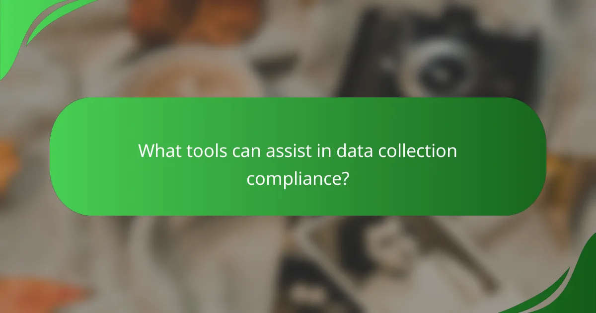 What tools can assist in data collection compliance?