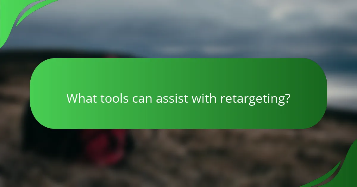 What tools can assist with retargeting?