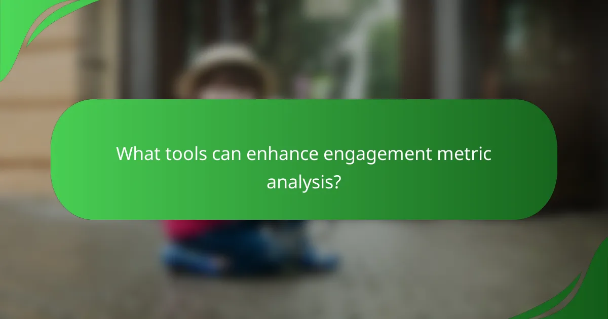 What tools can enhance engagement metric analysis?