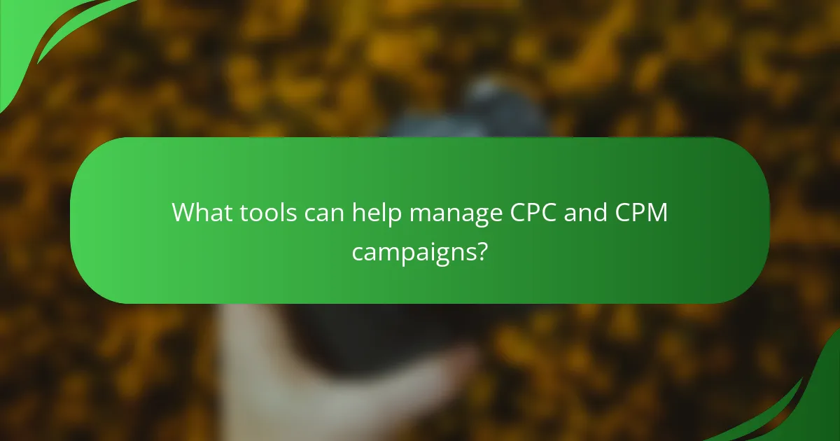 What tools can help manage CPC and CPM campaigns?