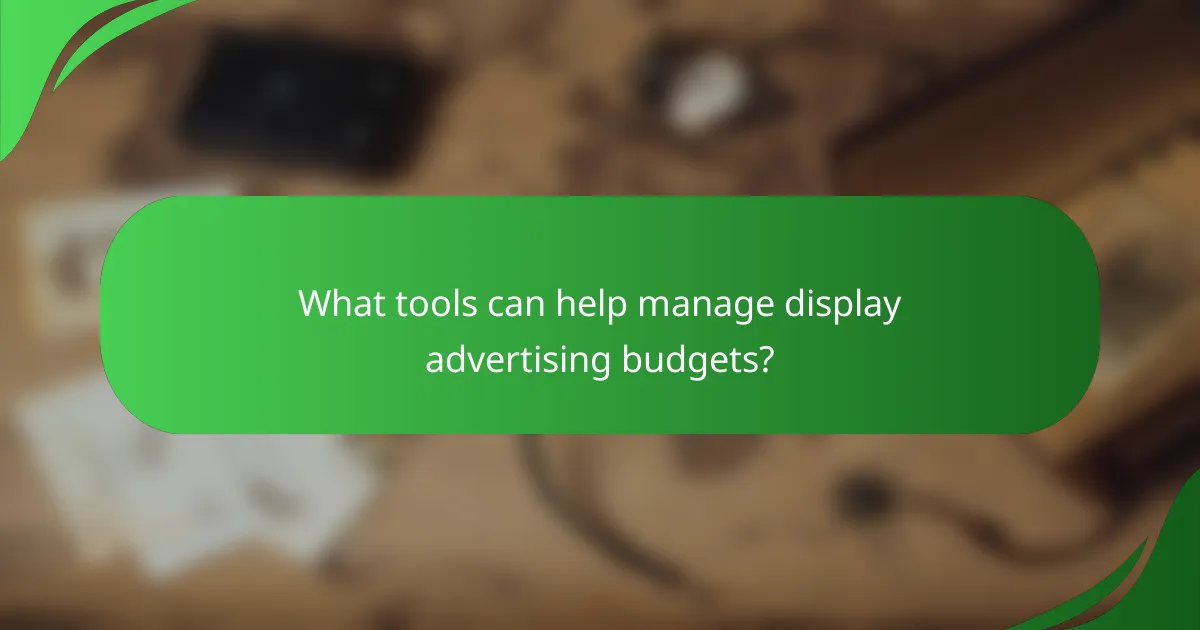 What tools can help manage display advertising budgets?