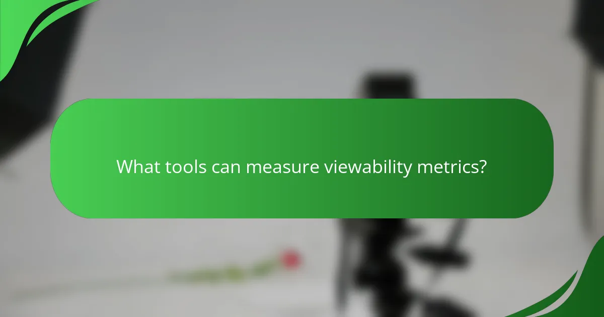What tools can measure viewability metrics?