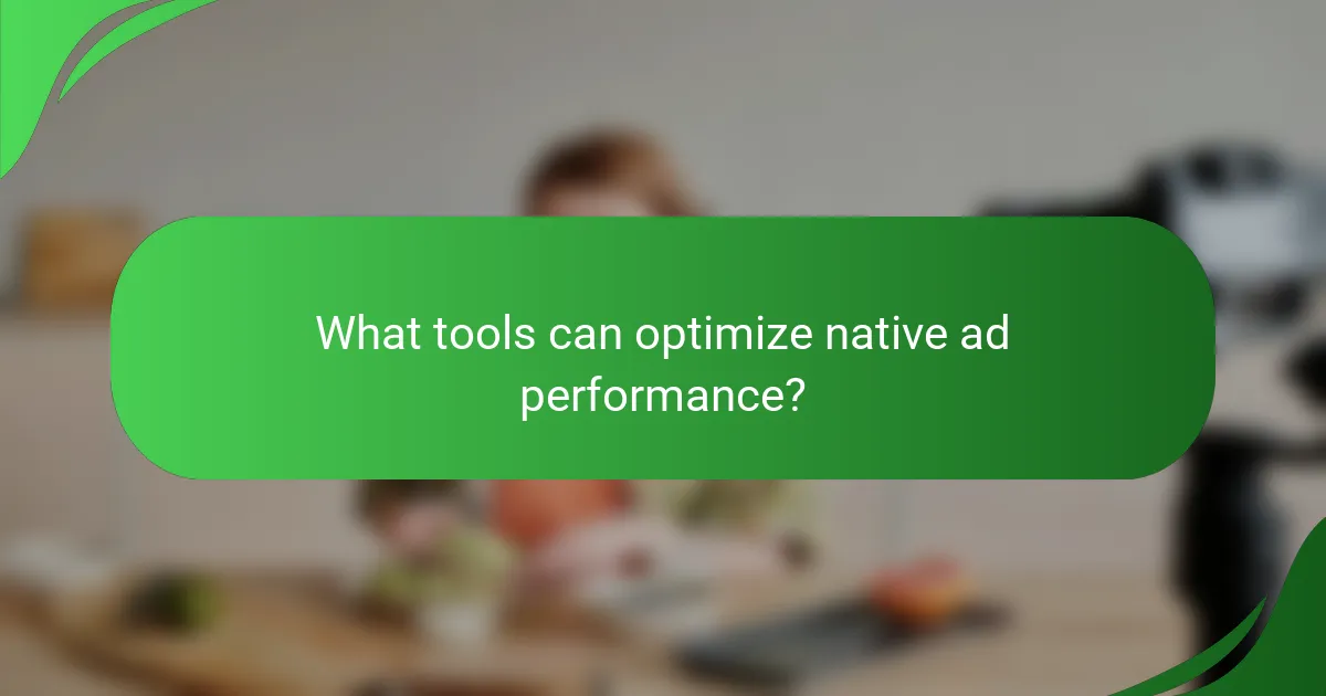 What tools can optimize native ad performance?