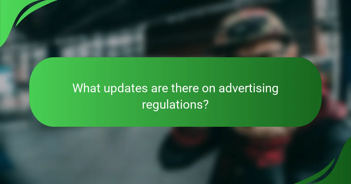What updates are there on advertising regulations?