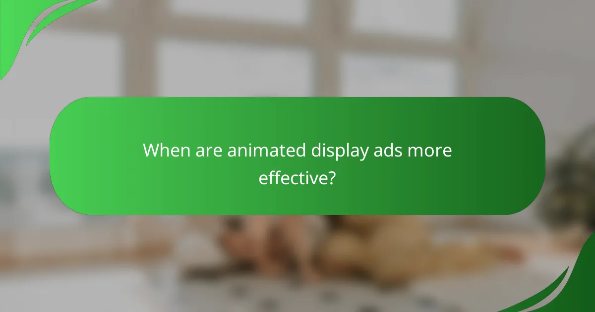 When are animated display ads more effective?