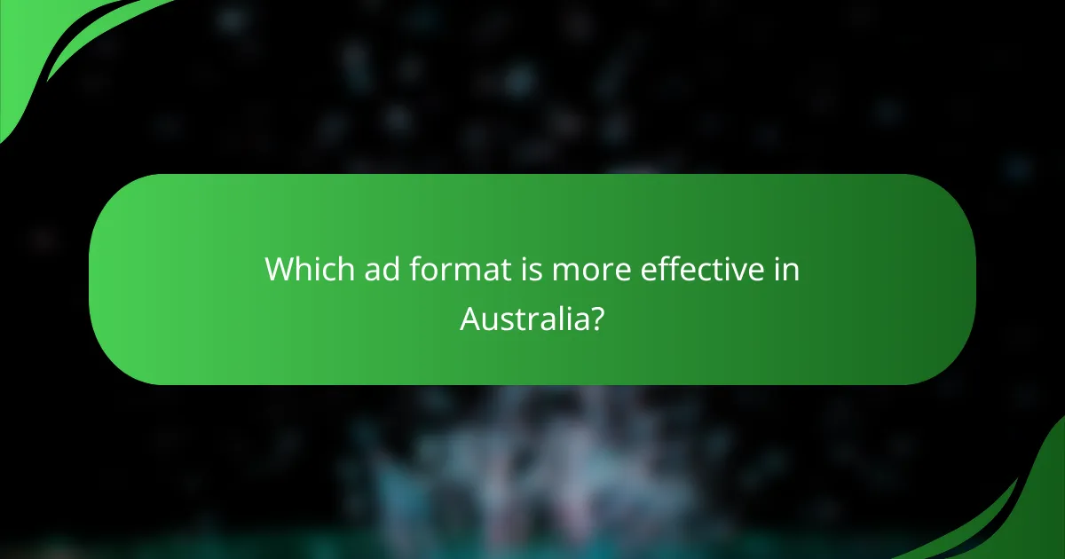 Which ad format is more effective in Australia?